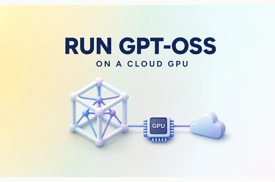 How to Run GPT-OSS on a Cloud GPU: Hardware, Setup, and Cost